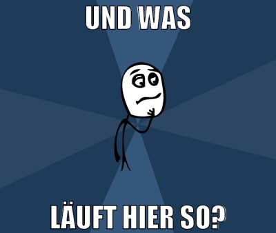 Und was läuft hier so?