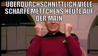 überdurchschnittlich viele scharfe mettchens heute