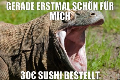 Gerade erstmal schön für mich 30€ sushi bestellt