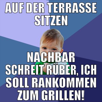 auf der terrasse sitzen nachbar schreit rüber, ich
