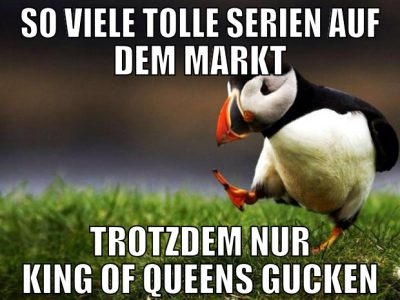 so viele tolle serien auf dem markt trotzdem nur k