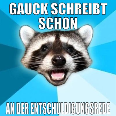 gauck schreibt schon an der entschuldigungsrede