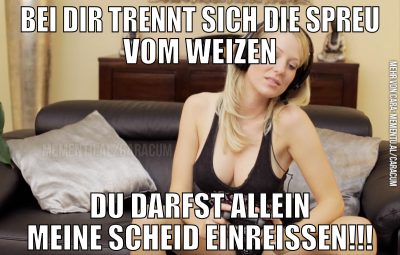 bei dir trennt sich die spreu vom weizen du darfst