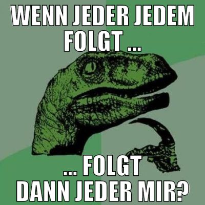 Wenn jeder jedem folgt ... ... folgt dann jeder mi