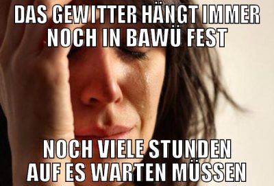 das gewitter hängt immer noch in bawü fest noch vi