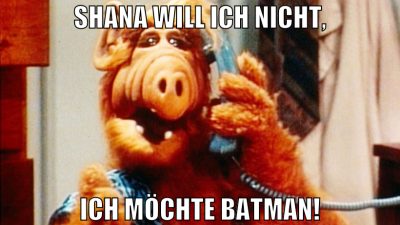Shana will ich nicht, ich möchte batman!