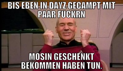 bis eben in dayz gecampt mit paar fuckrn mosin ges
