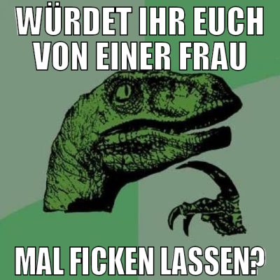 Würdet ihr euch von einer Frau mal ficken lassen?