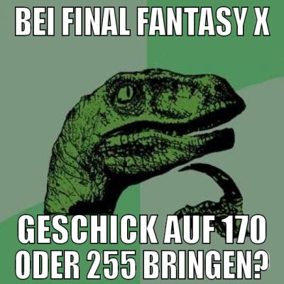 bei final fantasy x geschick auf 170 oder 255 brin