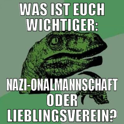WAS IST EUCH WICHTIGER: NAZI-ONALMANNSCHAFT ODER L