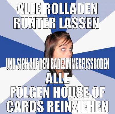 alle rolladen runter lassen  und sich auf dem bade