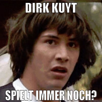 DIRK KUYT SPIELT IMMER NOCH?