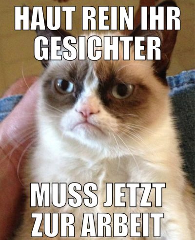 haut rein ihr gesichter muss jetzt zur arbeit