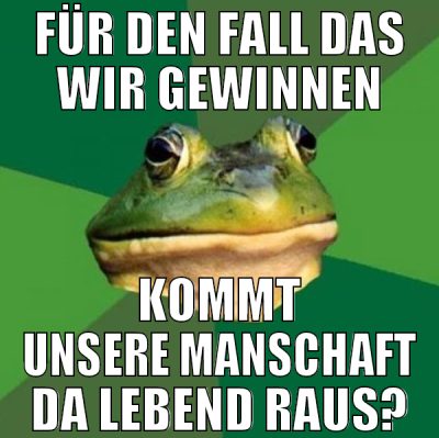 FÜR DEN FALL DAS WIR GEWINNEN KOMMT UNSERE MANSCHA