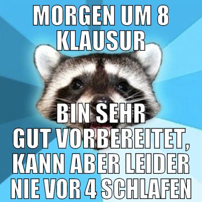 MORGEN UM 8 KLAUSUR BIN SEHR GUT VORBEREITET, KANN
