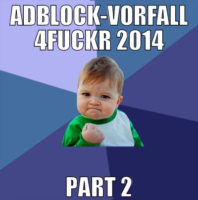 Adblock-Vorfall 4fuckr 2014 Part 2