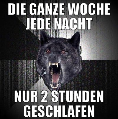 die ganze woche jede nacht nur 2 stunden geschlafe