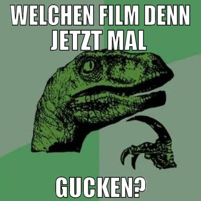 welchen film denn jetzt mal  gucken?