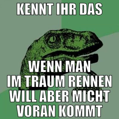 kennt ihr das wenn man im traum rennen will aber m