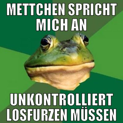mettchen spricht mich an unkontrolliert losfurzen