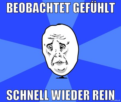 Beobachtet gefühlt Schnell wieder rein