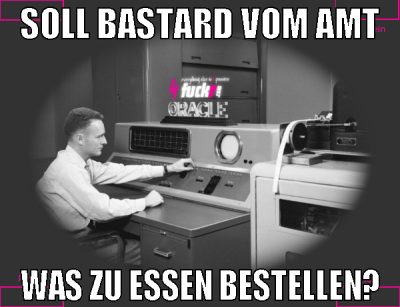 Soll Bastard vom amt was zu essen bestellen?