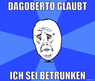 Dagoberto glaubt ich sei betrunken