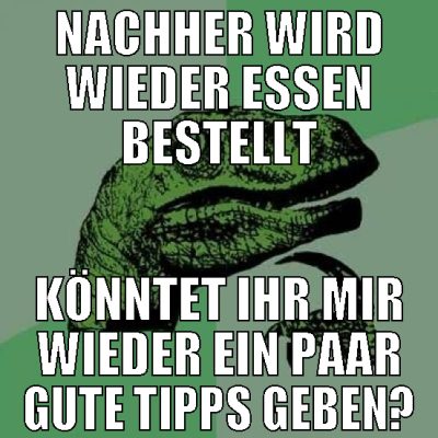Nachher wird wieder essen bestellt könntet ihr mir