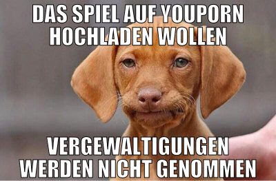das spiel auf youporn hochladen wollen vergewaltig