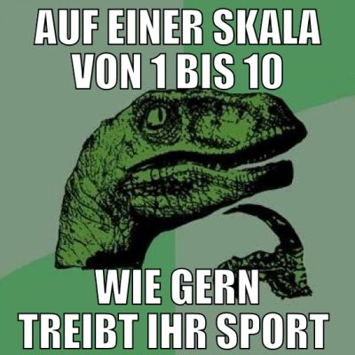 auf einer skala von 1 bis 10 wie gern treibt ihr s