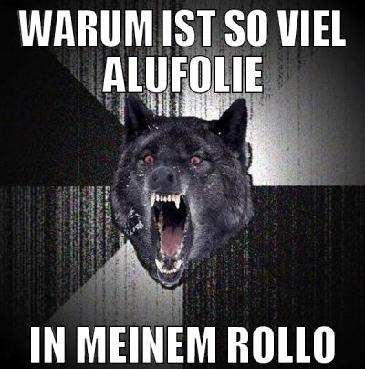 Warum ist so viel Alufolie in meinem rollo