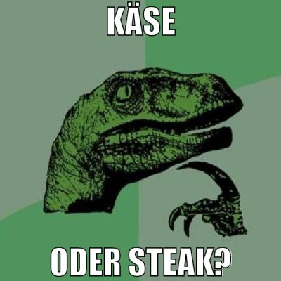 käse oder Steak?