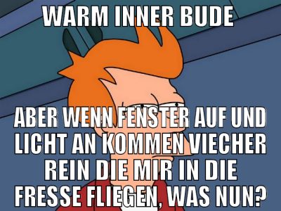WARM INNER BUDE  ABER WENN FENSTER AUF UND LICHT A