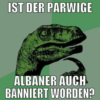 Ist der parwige albaner auch banniert worden?