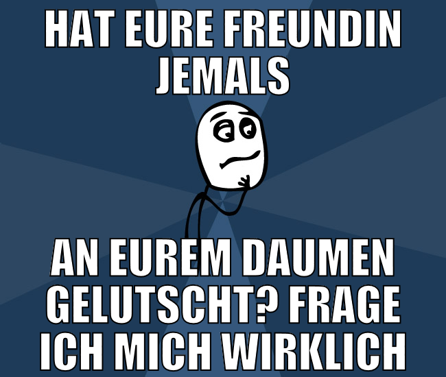Hat eure Freundin jemals an eurem daumen gelutscht