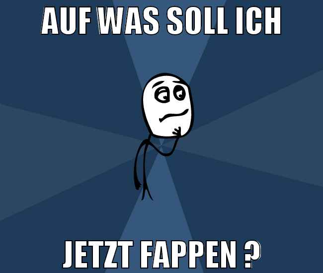 auf was soll ich jetzt fappen ?