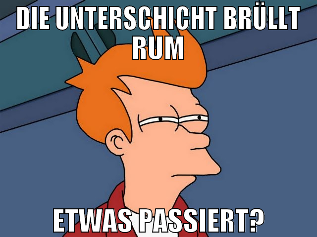 Die Unterschicht brüllt rum etwas passiert?