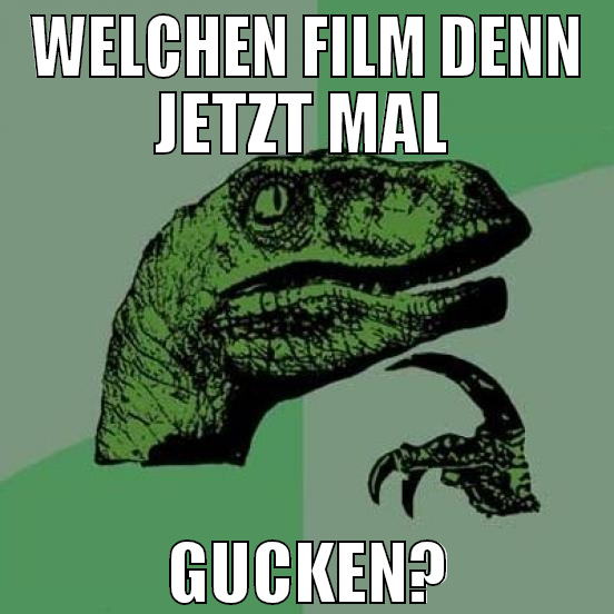 welchen film denn jetzt mal  gucken?