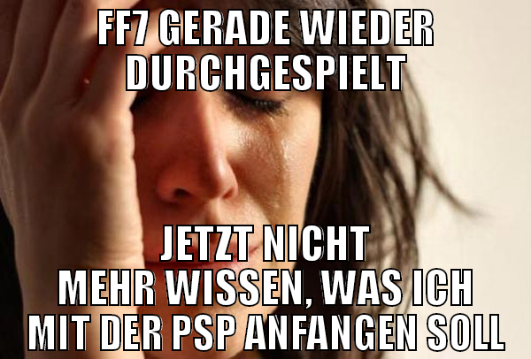 ff7 gerade wieder durchgespielt jetzt nicht mehr w
