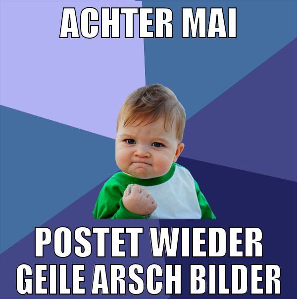 achter mai postet wieder geile arsch bilder