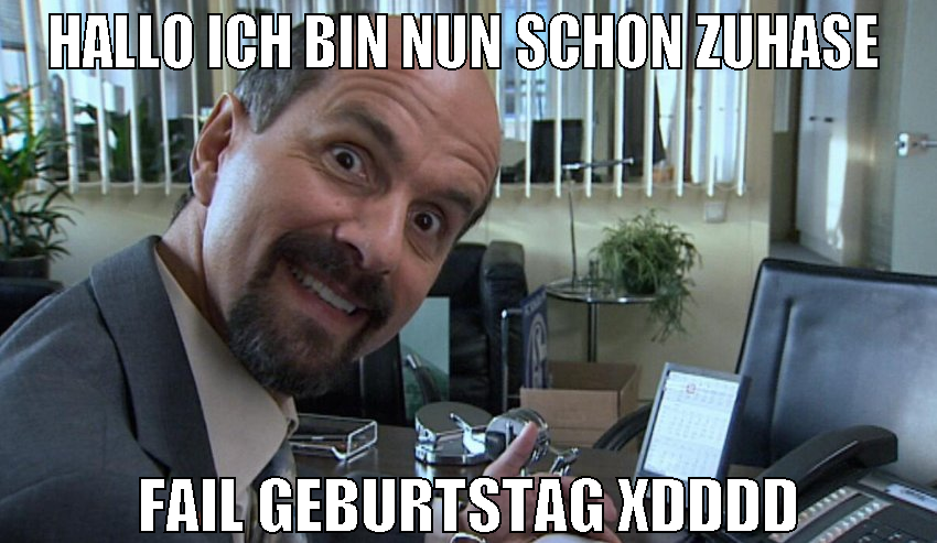 hallo ich bin nun schon zuhase  fail geburtstag XD