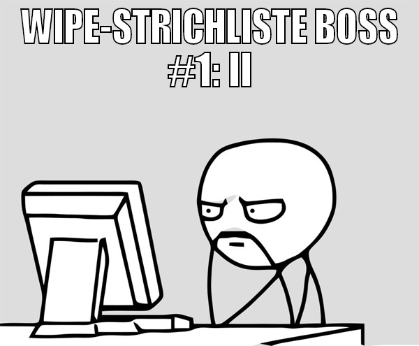 WIPE-STRICHLISTE BOSS #1: II