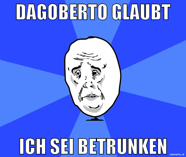 Dagoberto glaubt ich sei betrunken