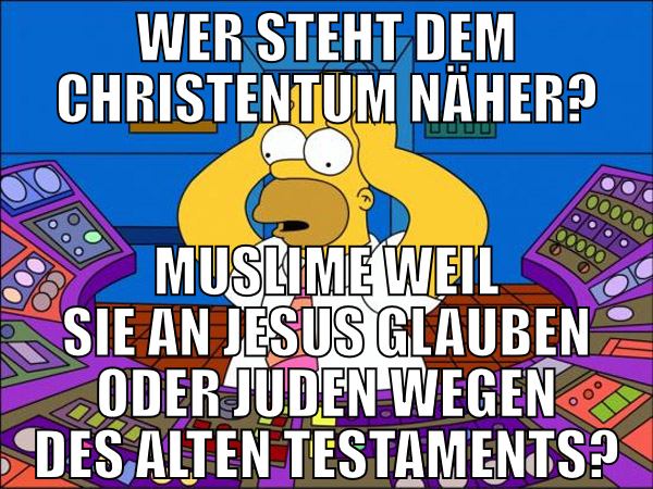 wer steht dem christentum näher? muslime weil sie