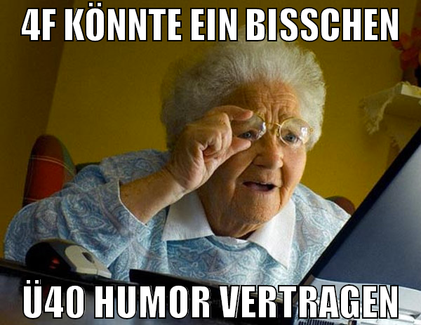 4f könnte ein bisschen ü40 humor vertragen