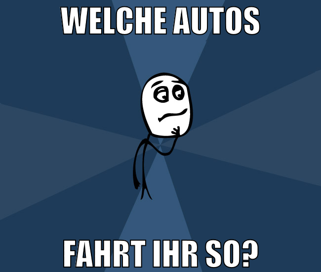 welche autos fahrt ihr so?