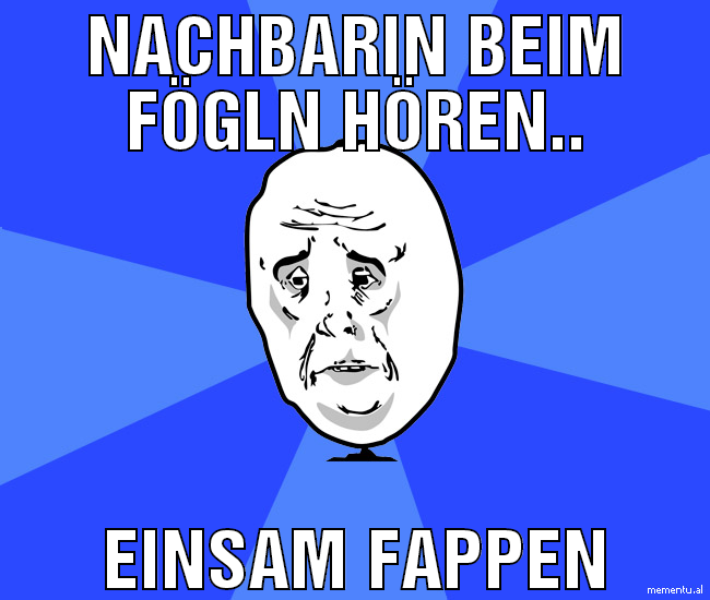 Nachbarin beim fögln hören.. einsam fappen