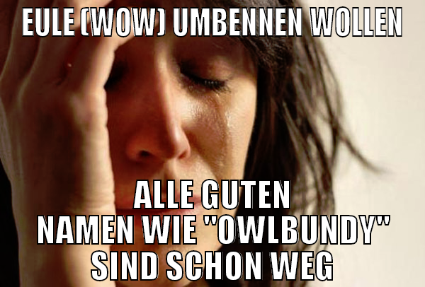 EULE (WoW) UMBENNEN WOLLEN ALLE GUTEN NAMEN WIE "O