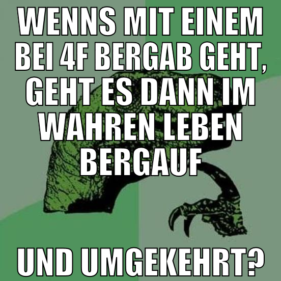 wenns mit einem bei 4f bergab geht, geht es dann i