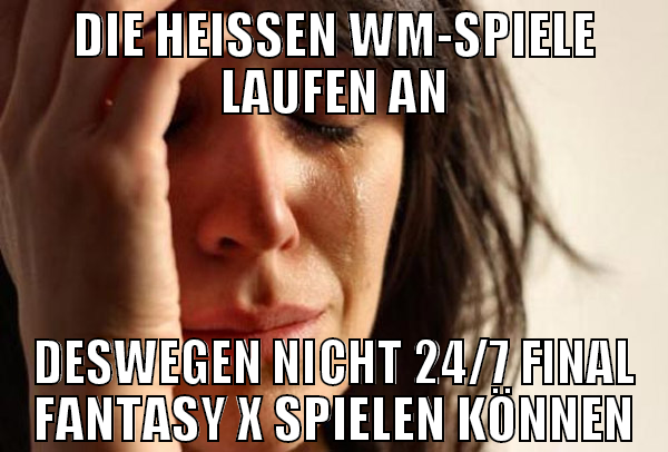 die heißen wm-spiele laufen an deswegen nicht 24/7